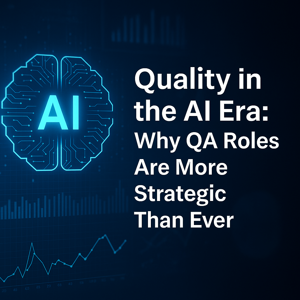 Quality in the AI Era: Why QA Roles Are More Strategic Than&nbsp;Ever